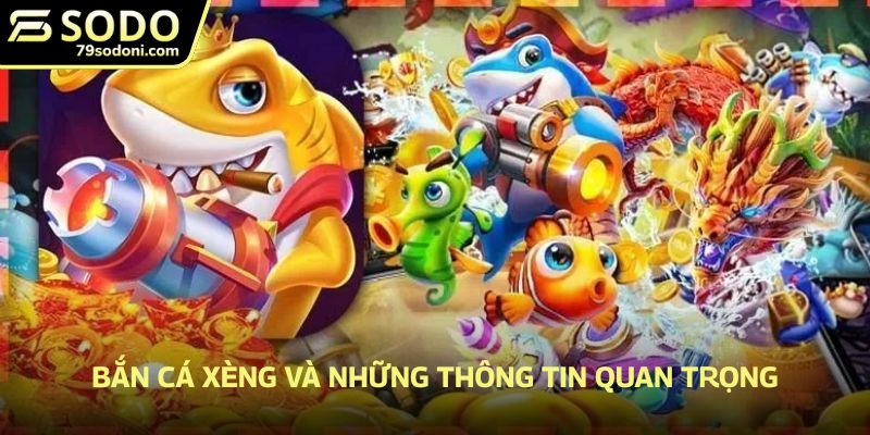 Bắn cá xèng và những thông tin quan trọng