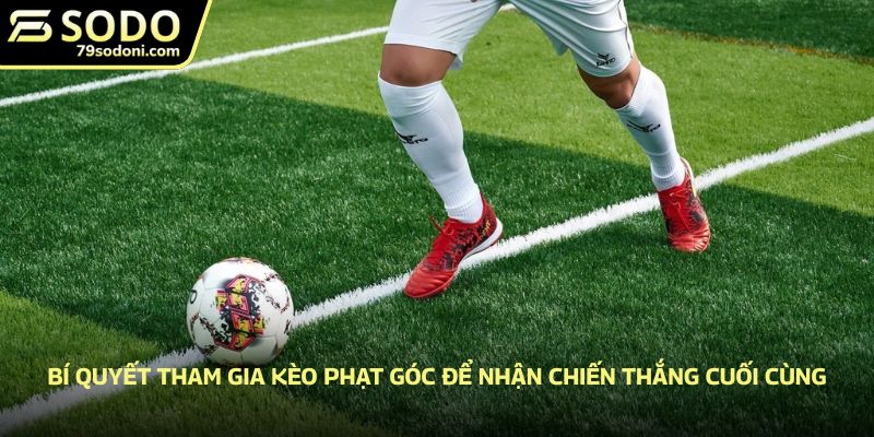 Bí quyết tham gia kèo phạt góc để nhận chiến thắng cuối cùng
