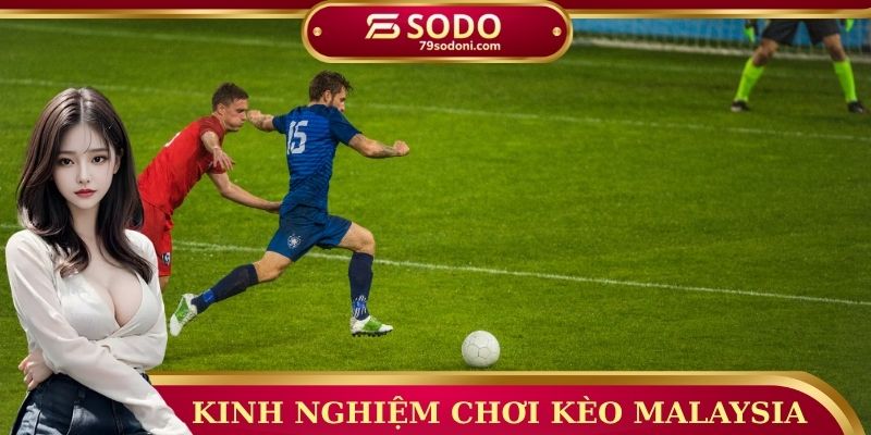Kinh nghiệm chơi kèo Malaysia